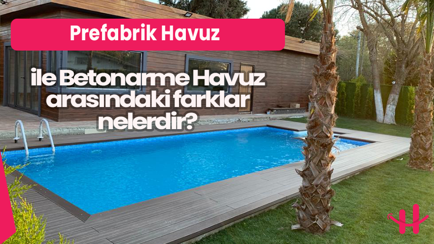 Prefabrik ve Betonarme Havuz Karşılaştırması