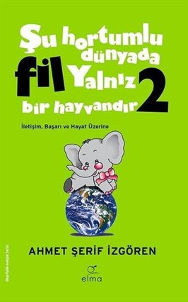 Elma Yayınları Şu Hortumlu Dünyada Fil Yalnız Bir Hayvandır 2 (Yeşil Kapak) Ahmet Şerif İzgören 9786257112055