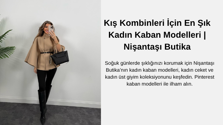 Kış Kombinleri İçin En Şık Kadın Kaban Modelleri | Nişantaşı Butika