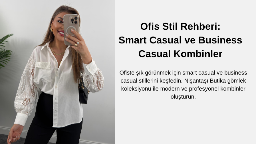Ofis Stil Rehberi: Smart Casual ve Business Casual Kombinler