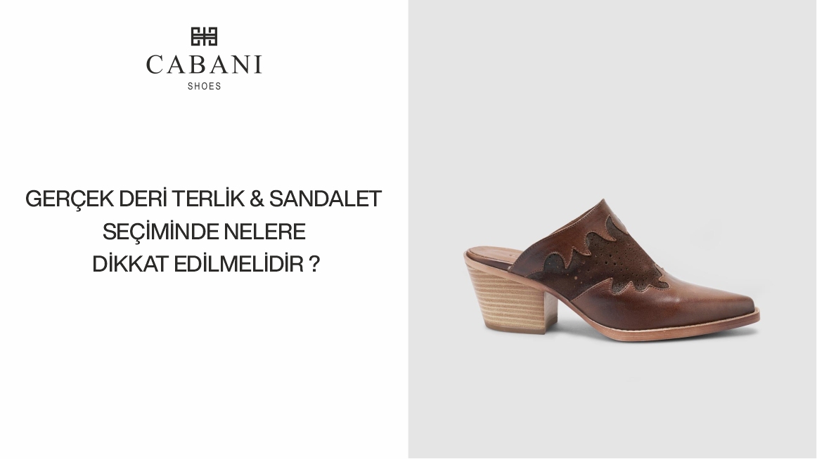 Gerçek Deri Terlik & Sandalet Seçiminde Nelere Dikkat Edilmelidir?