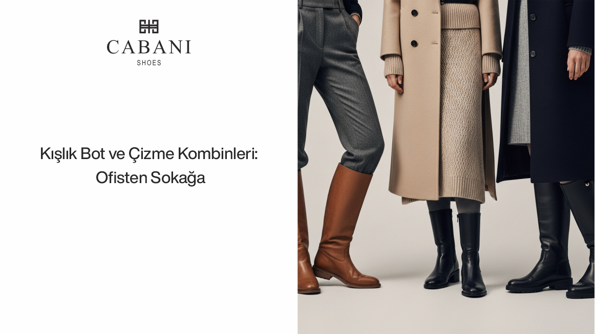 Kışlık Bot ve Çizme Kombinleri: Ofisten Sokağa