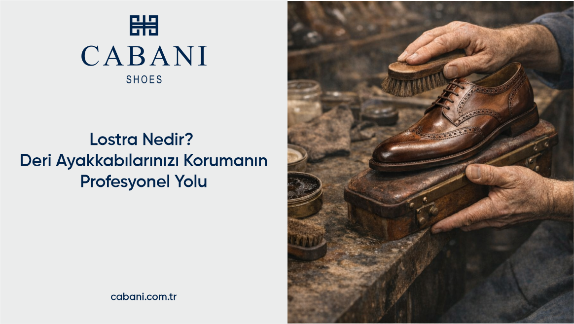 Lostra Nedir? Deri Ayakkabılarınızı Korumanın Profesyonel Yolu
