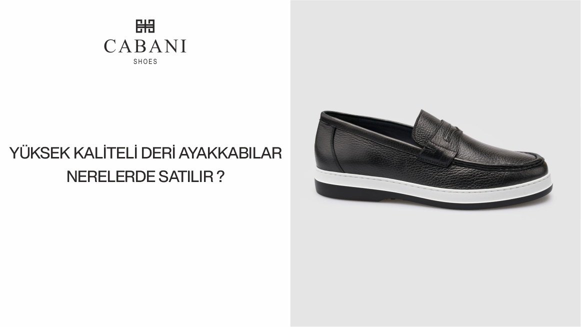 Yüksek Kaliteli Deri Ayakkabılar Nerelerde Satılır?