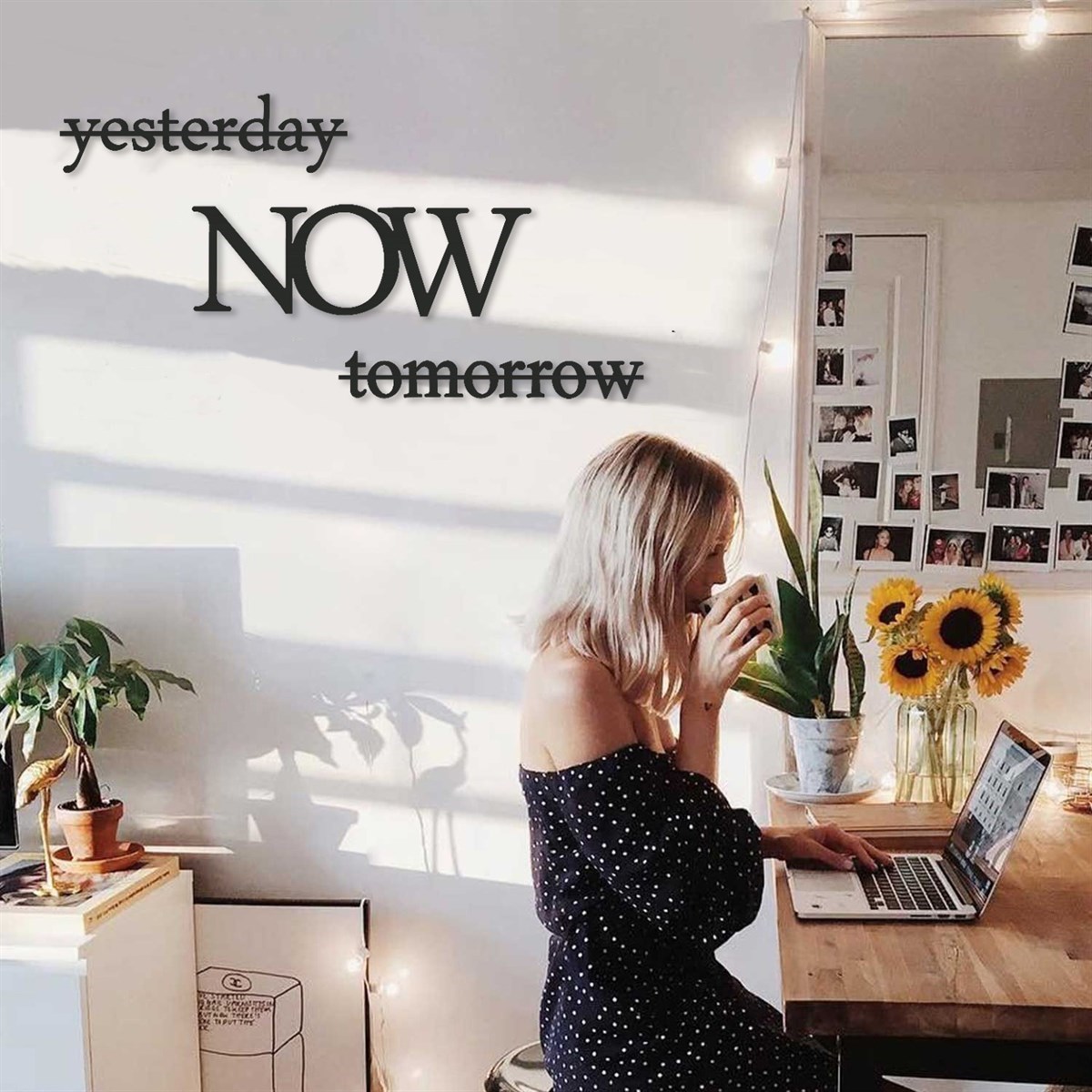 Yesterday Now Tomorrow Texte Mural