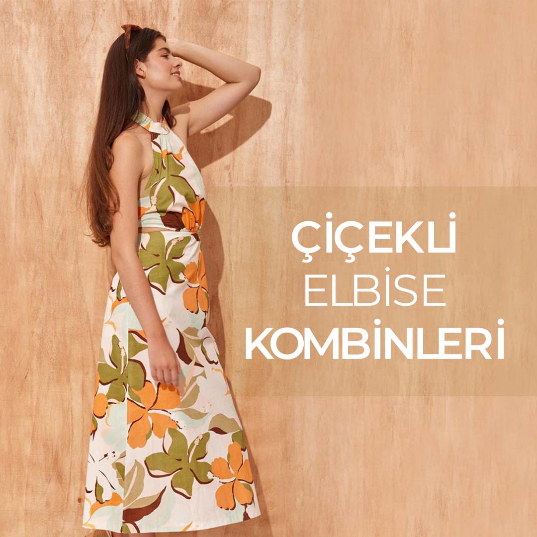 Çiçekli Elbiselerle Kombinler: Bahara Hazırlık