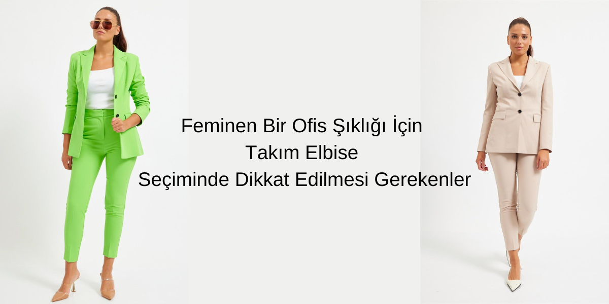 Feminen Bir Ofis Şıklığı İçin Takım Elbise Seçiminde Dikkat Edilmesi  Gerekenler