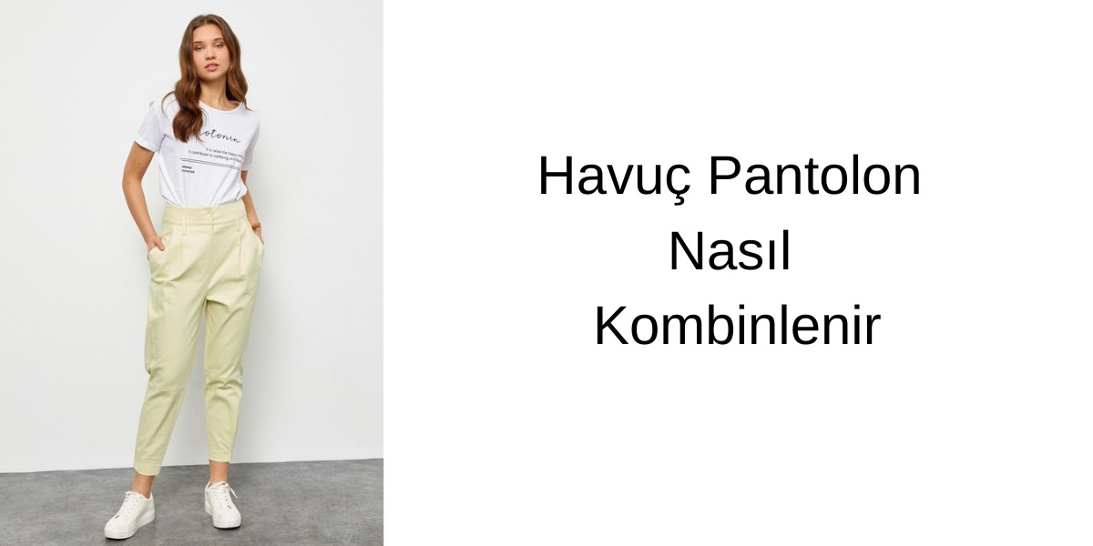 Havuç Pantolon Nasıl Kombinlenir