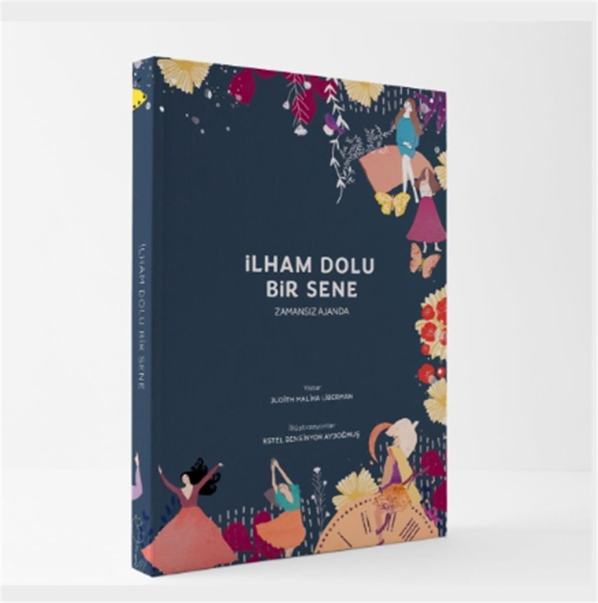 İLHAM DOLU BİR SENE - ZAMANSIZ AJANDA YAZAR: JUDİTH MALİKA LİBERMAN İLLÜSTRASYONLAR: ESTEL BENSİNYOR AYDOĞMUŞ