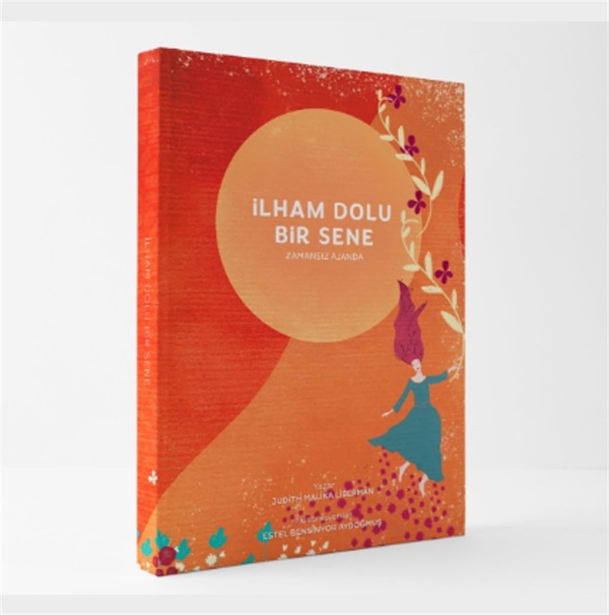 İLHAM DOLU BİR SENE - ZAMANSIZ AJANDA YAZAR: JUDİTH MALİKA LİBERMAN İLLÜSTRASYONLAR: ESTEL BENSİNYOR AYDOĞMUŞ
