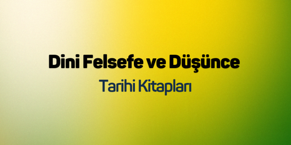 Dini Felsefe ve Düşünce Tarihi Kitapları