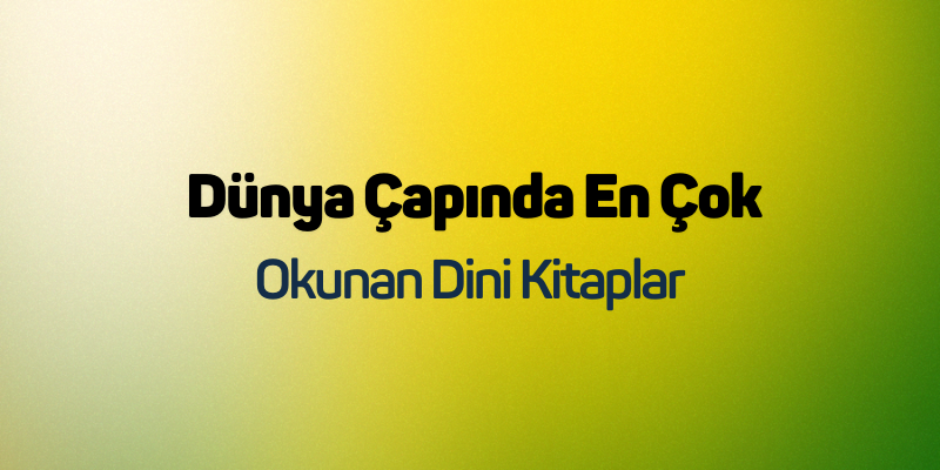 Dünya Çapında En Çok Okunan Dini Kitaplar