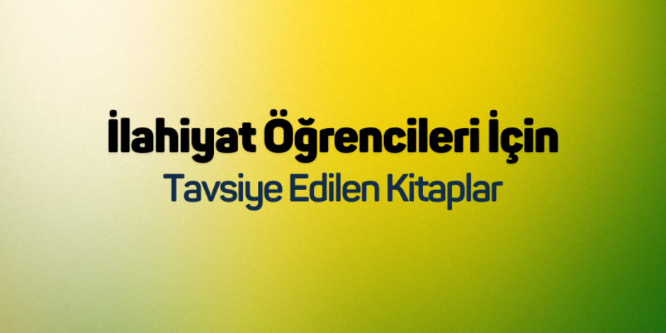 İlahiyat Öğrencileri İçin Tavsiye Edilen Kitaplar