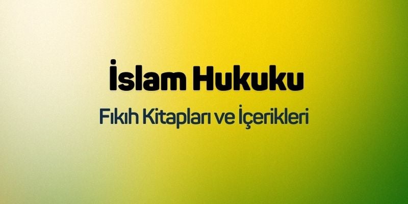 İslam Hukuku: Fıkıh Kitapları ve İçerikleri