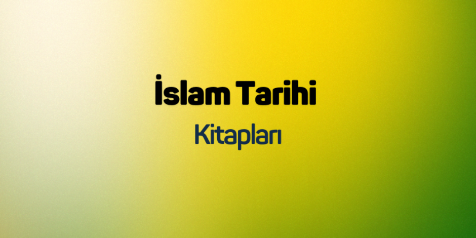 İslam Tarihi Kitapları
