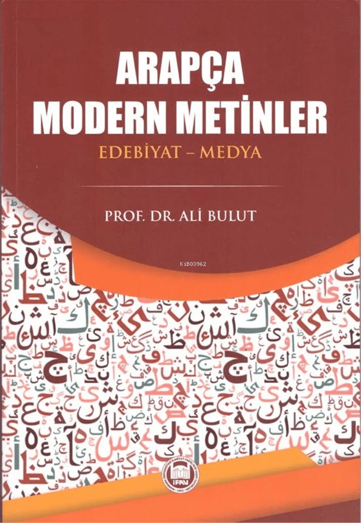 Arapça Modern Metinler ;(Edebiyat-Medya)M. Ü. İlahiyat Fakültesi Vakfı YayınlarıArapça Dil Öğretimi