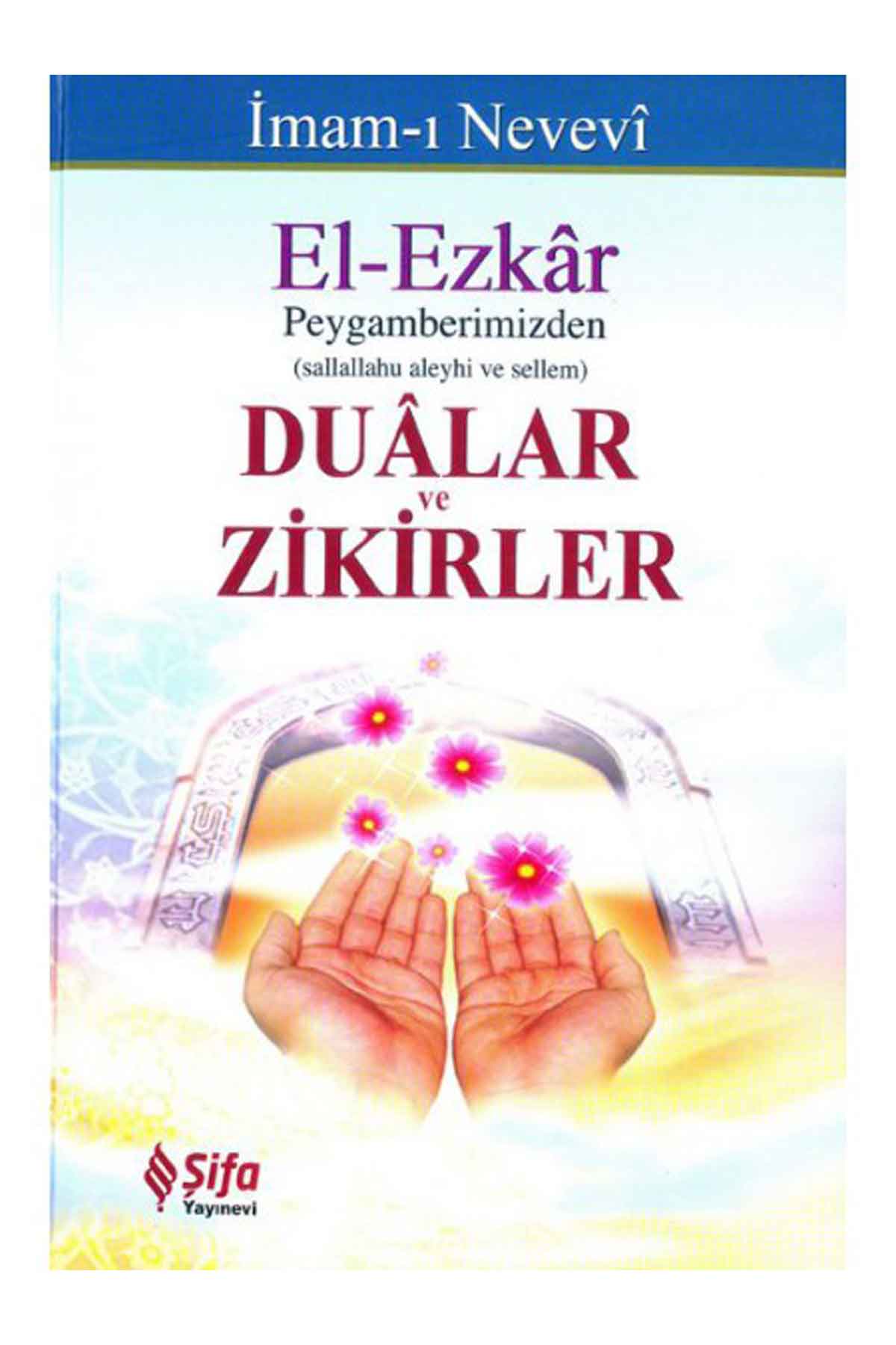 El-Ezkâr Peygamberimizden (S.A.V.) Dualar Ve ZikirlerŞifa YayıneviDini