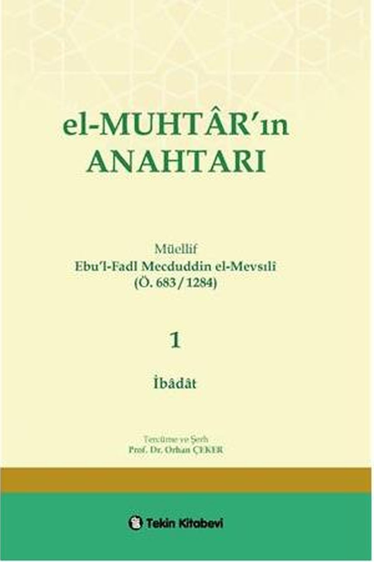 El-MUHTAR'ın ANAHTARI - 1 Prof. Dr. Orhan ÇEKER (İbadat Bölümü)Tekin KitabeviFıkıh