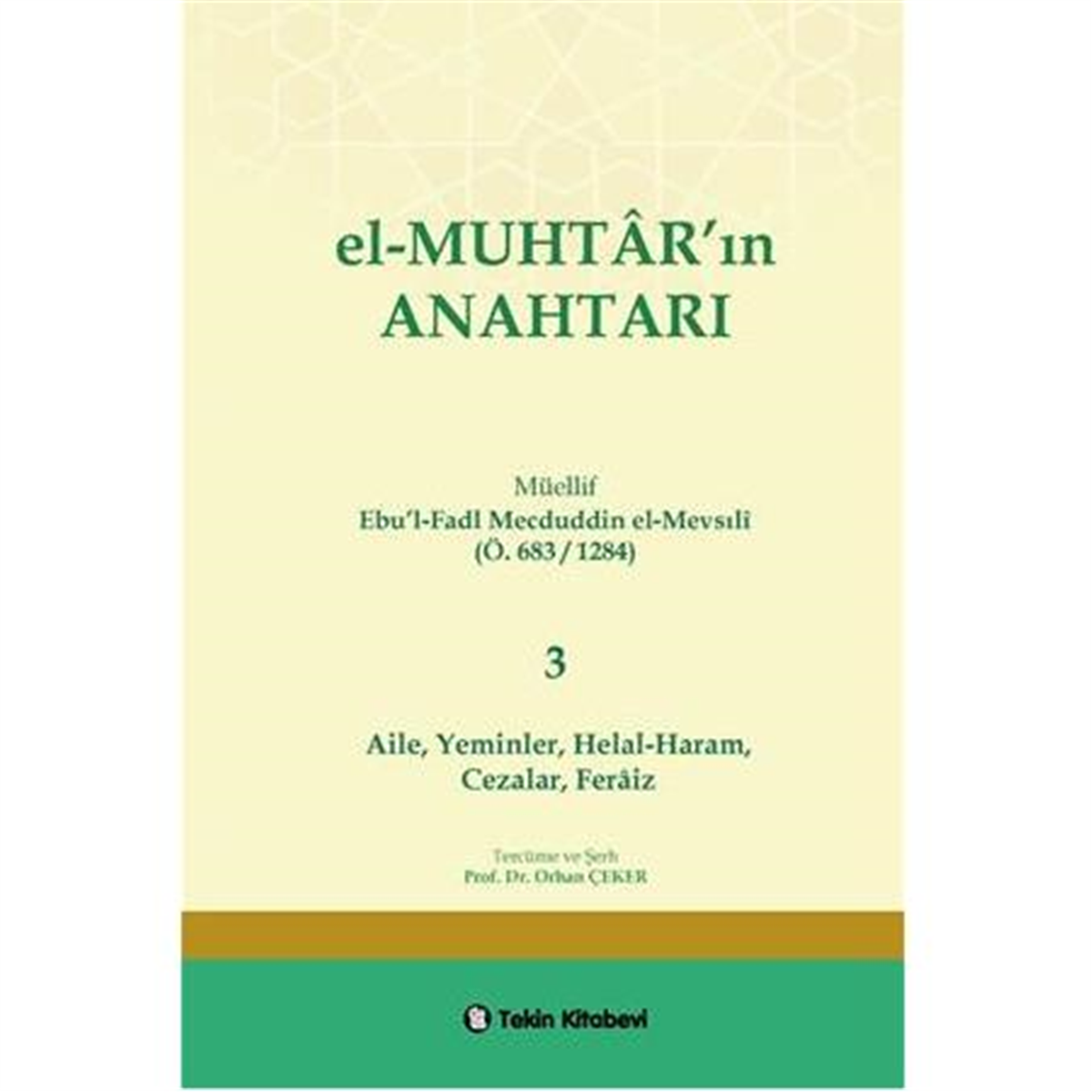 El-MUHTAR'ın ANAHTARI - 3 Prof. Dr. Orhan ÇEKER ( Aile,Yeminler, Helal-Haram, Cezalar,Feraiz)Tekin KitabeviFıkıh