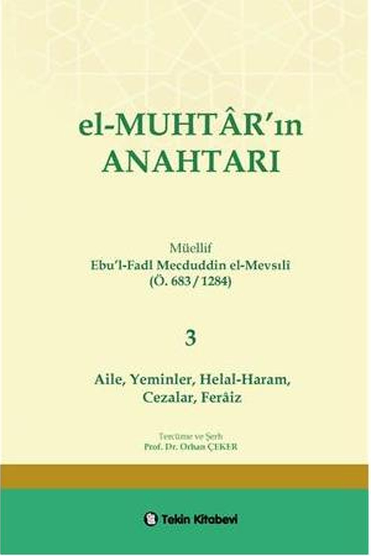 El-MUHTAR'ın ANAHTARI - 3 Prof. Dr. Orhan ÇEKER ( Aile,Yeminler, Helal-Haram, Cezalar,Feraiz)Tekin KitabeviFıkıh