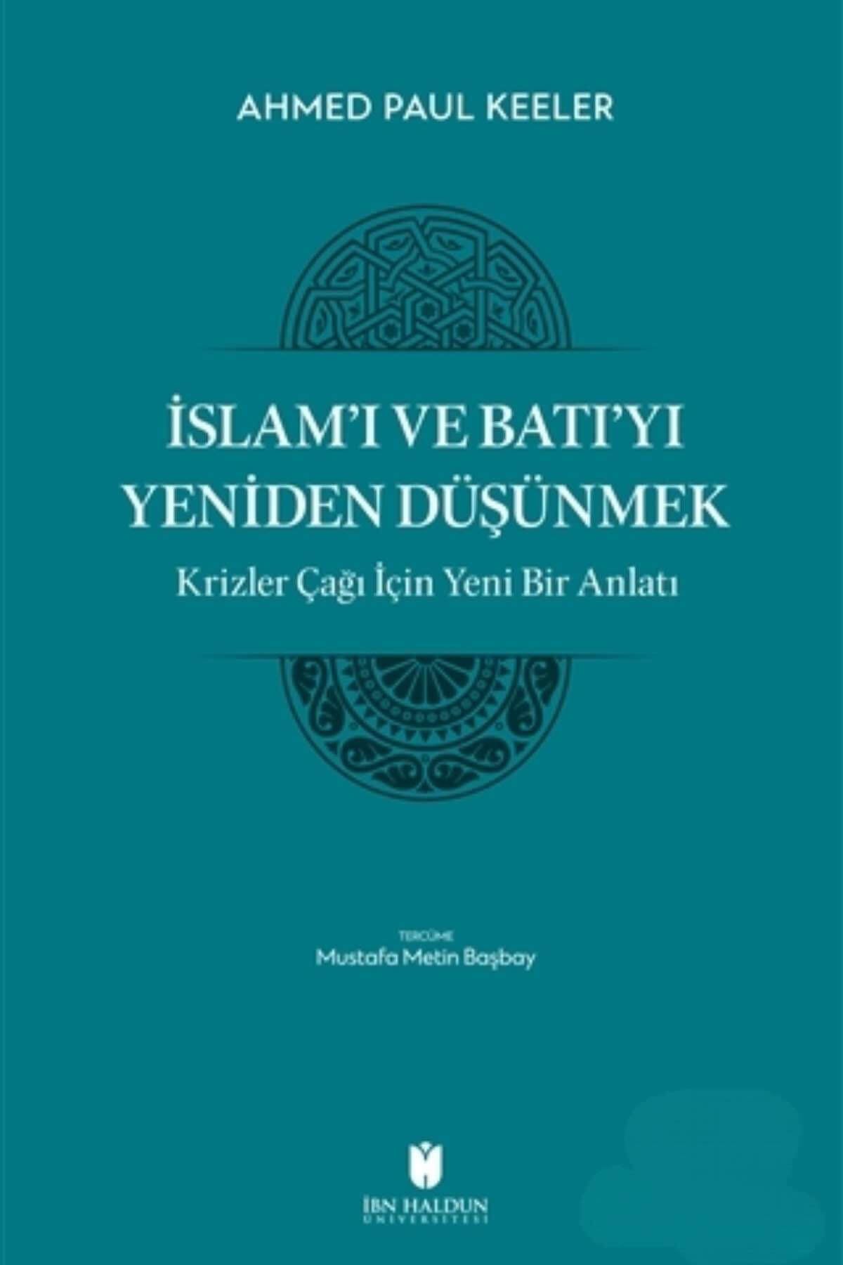 İslam'ı ve Batı'yı Yeniden Düşünmek - Krizler Çağı İçin Yeni Bir Anlatıİbn Haldun ÜniversitesiMuhtelif Ürünler