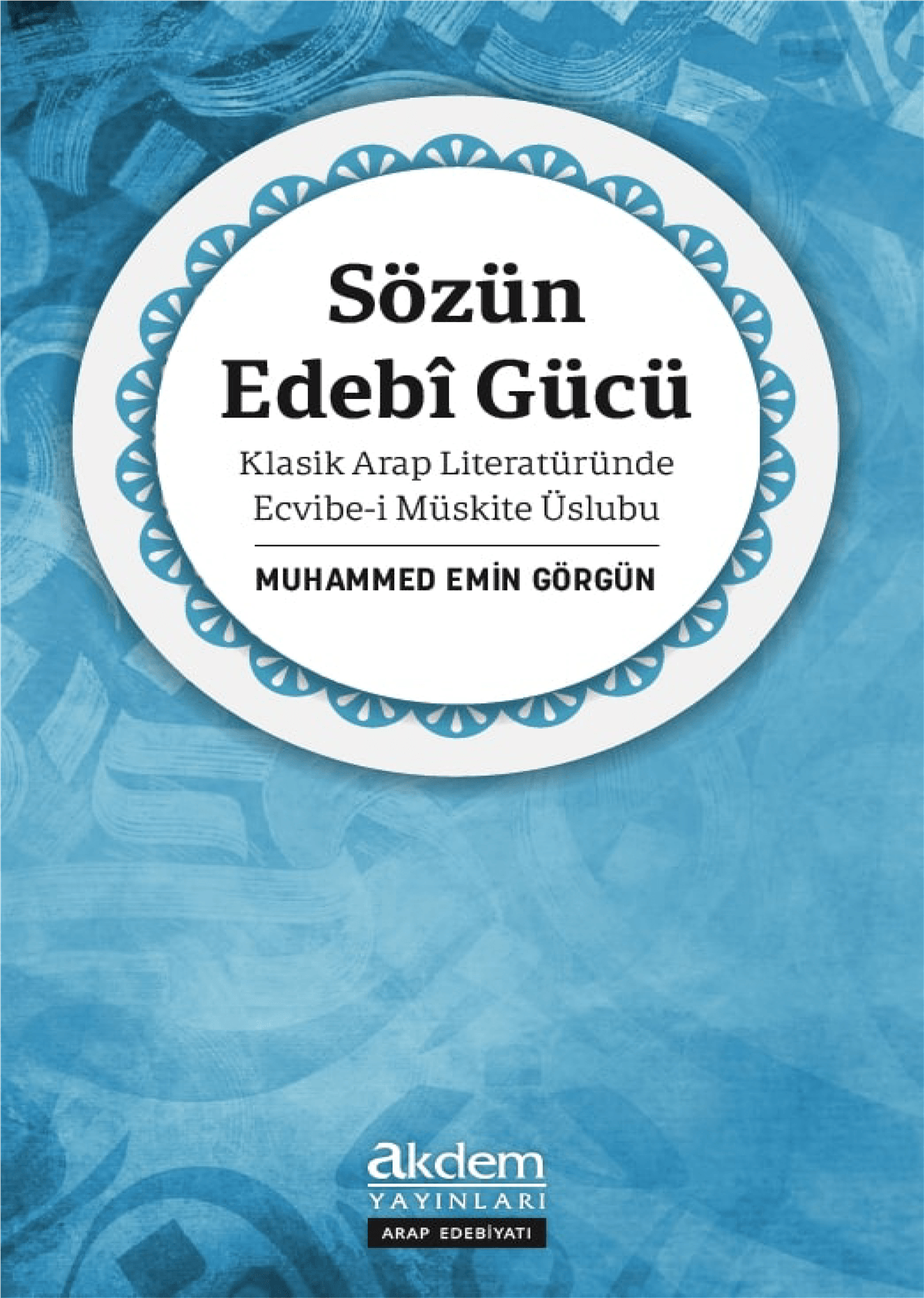 Sözün Edebî Gücü Klasik Arap Literatüründe Ecvibe-i MüskiteAkdem YayınlarıAraştırma-İnceleme