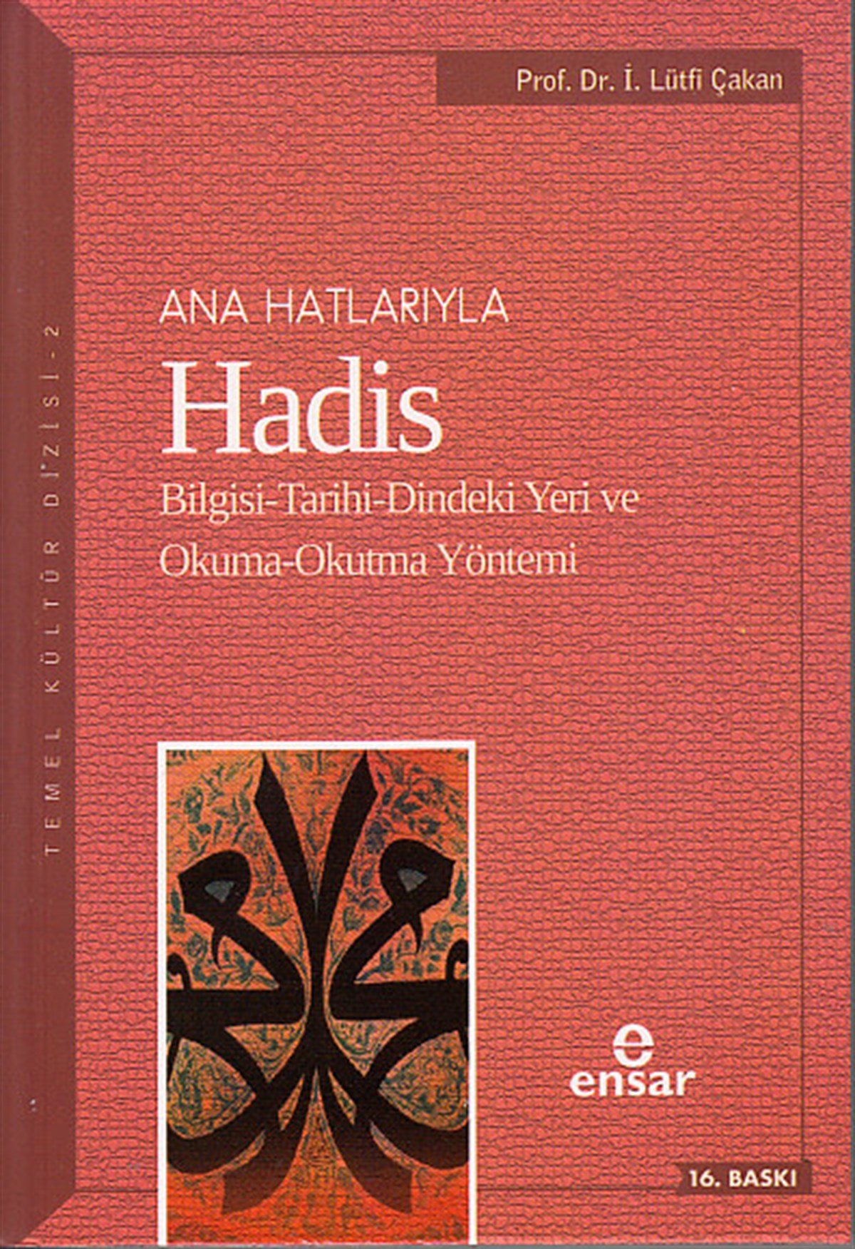 Anahatlarıyla Hadis; Bilgisi-Tarihi-Dindeki Yeri Ve Okuma-Okutma Yöntemi