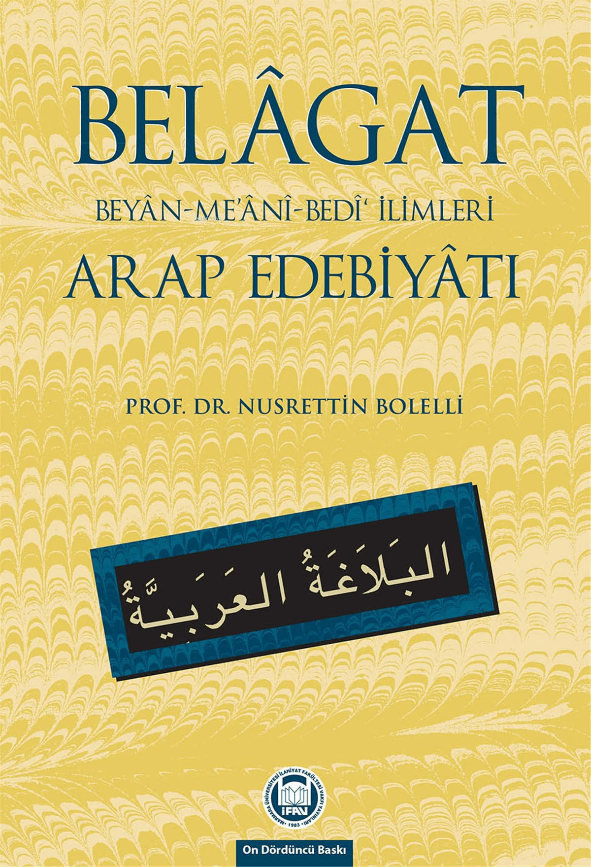 Belagat; Beyan-Me'Ani-Bedi' İlimleri Arap EdebiyatıM.Ü.İlahiyat Fakültesi Vakfı YayınlarıMuhtelif Ürünler