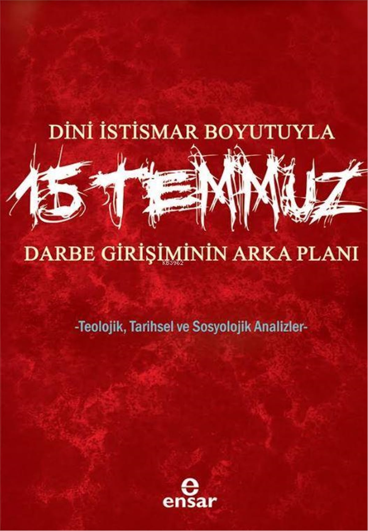 Dini İstismar Boyutuyla 15 Temmuz - Darbe Girişiminin Arka Planı; Teolojik, Tarihsel ve Sosyolojik Analizler
