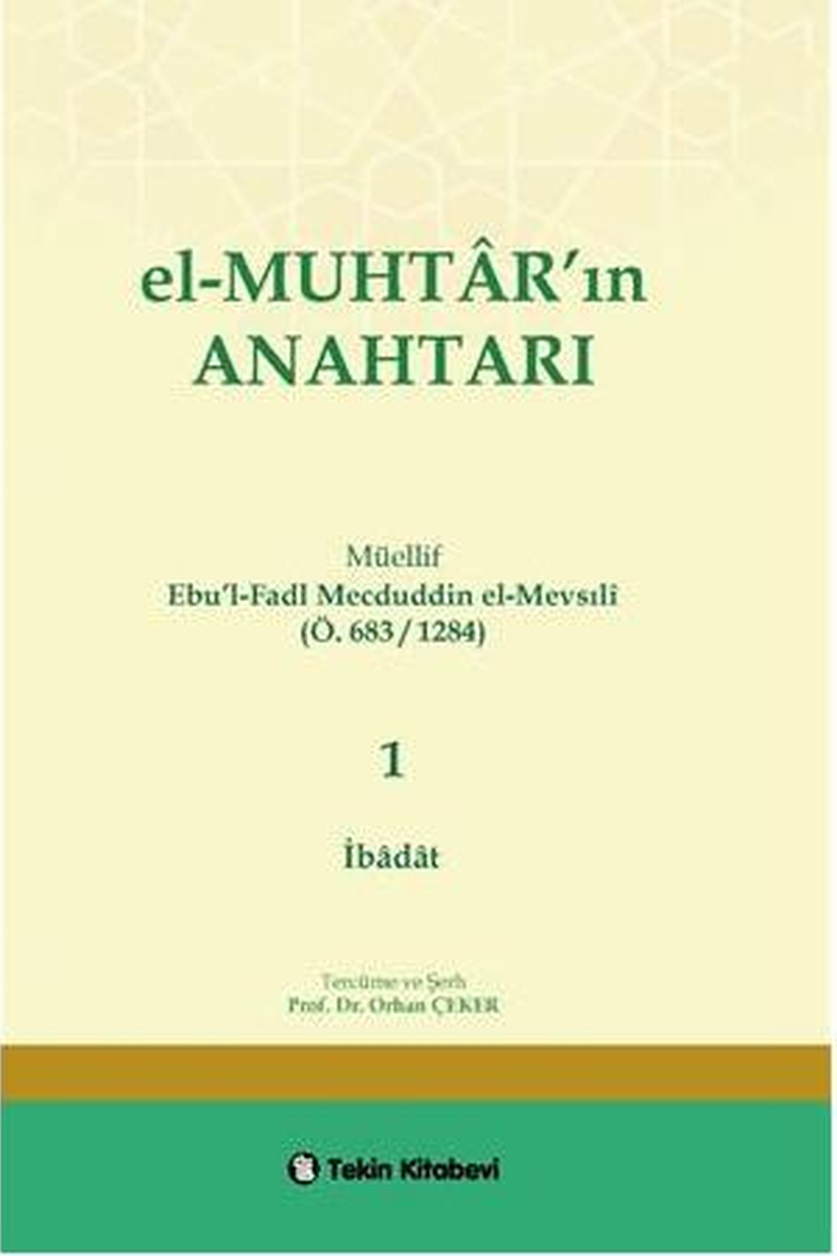 El-MUHTAR'ın ANAHTARI - 1 Prof. Dr. Orhan ÇEKER (İbadat Bölümü)Tekin KitabeviFıkıh