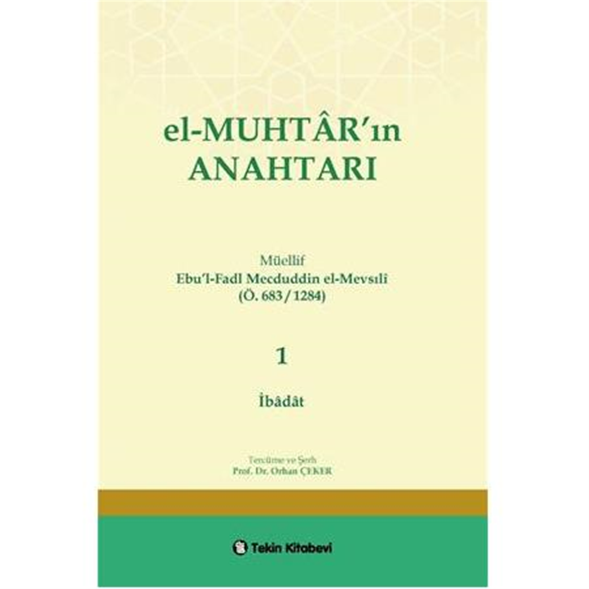El-MUHTAR'ın ANAHTARI - 1 Prof. Dr. Orhan ÇEKER (İbadat Bölümü)Tekin KitabeviFıkıh