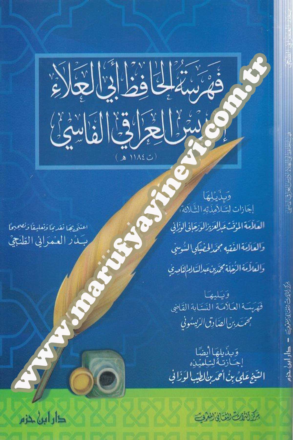 Fehresetül Hafız Ebil Ala İdris El Iraki El Fasi Ve Bi Zeyliha İcazat Li Telamizetihis Selase : El Allame Abdülaziz El Vezcani El Vezzani Vel Allame Muhammed El Hudayki Es Susi Vel Allame Muhammed B. Abdüsselam En Nasıri