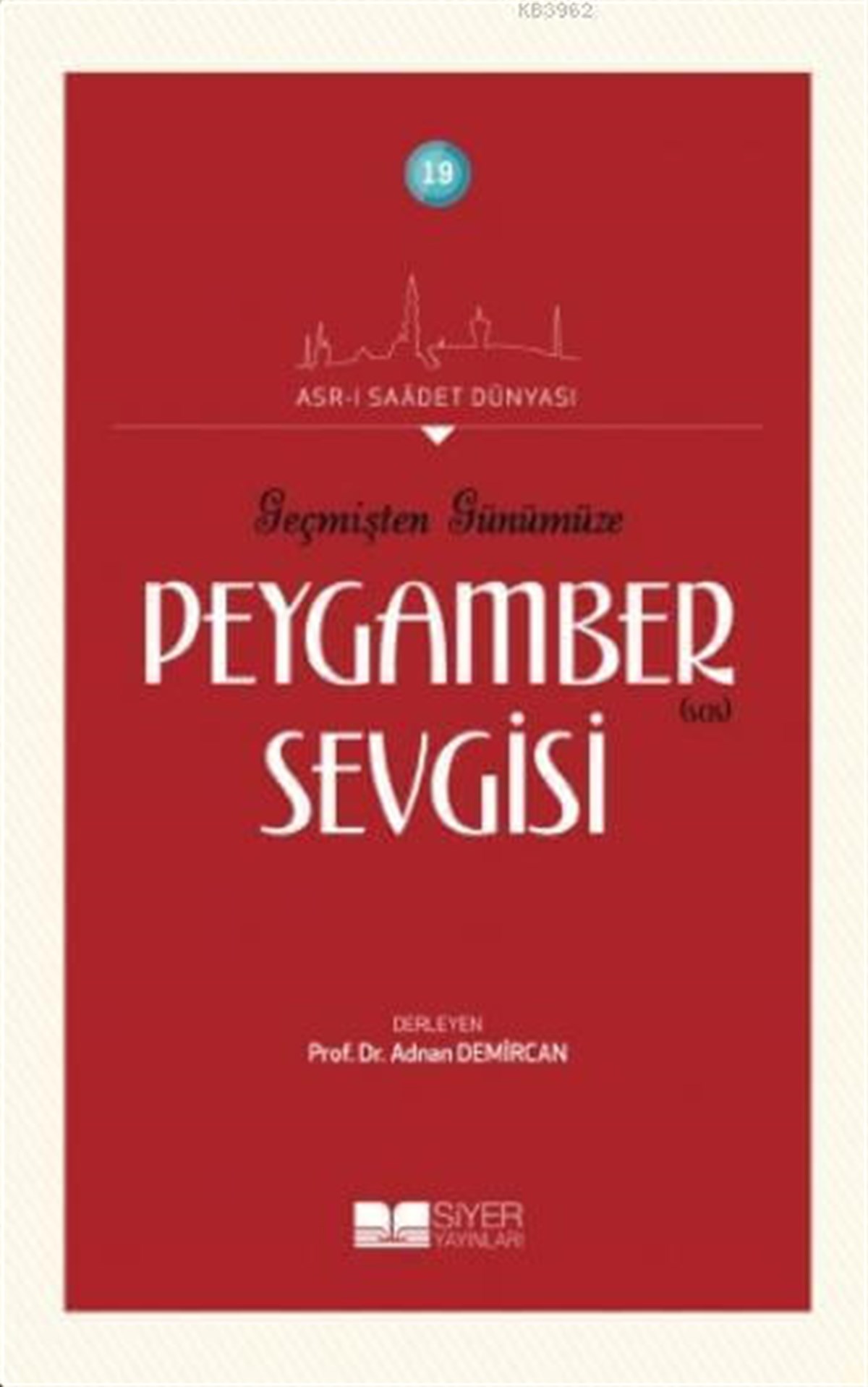 Geçmişten Günümüze Peygamber Sevgisi; Asr-ı Saadet Dünyası 19Siyer YayınlarıDin
