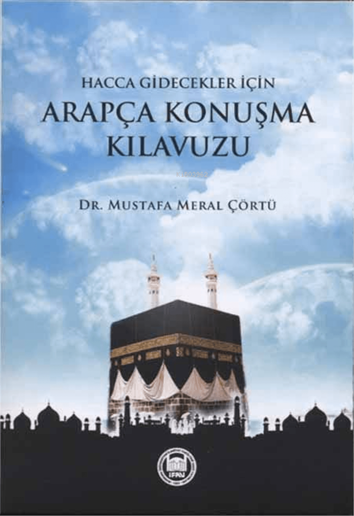 Hacca Ve Umreye Gidecekler İçin Arapça Konuşma KılavuzuM. Ü. İlahiyat Fakültesi Vakfı YayınlarıArapça Dil Öğretimi