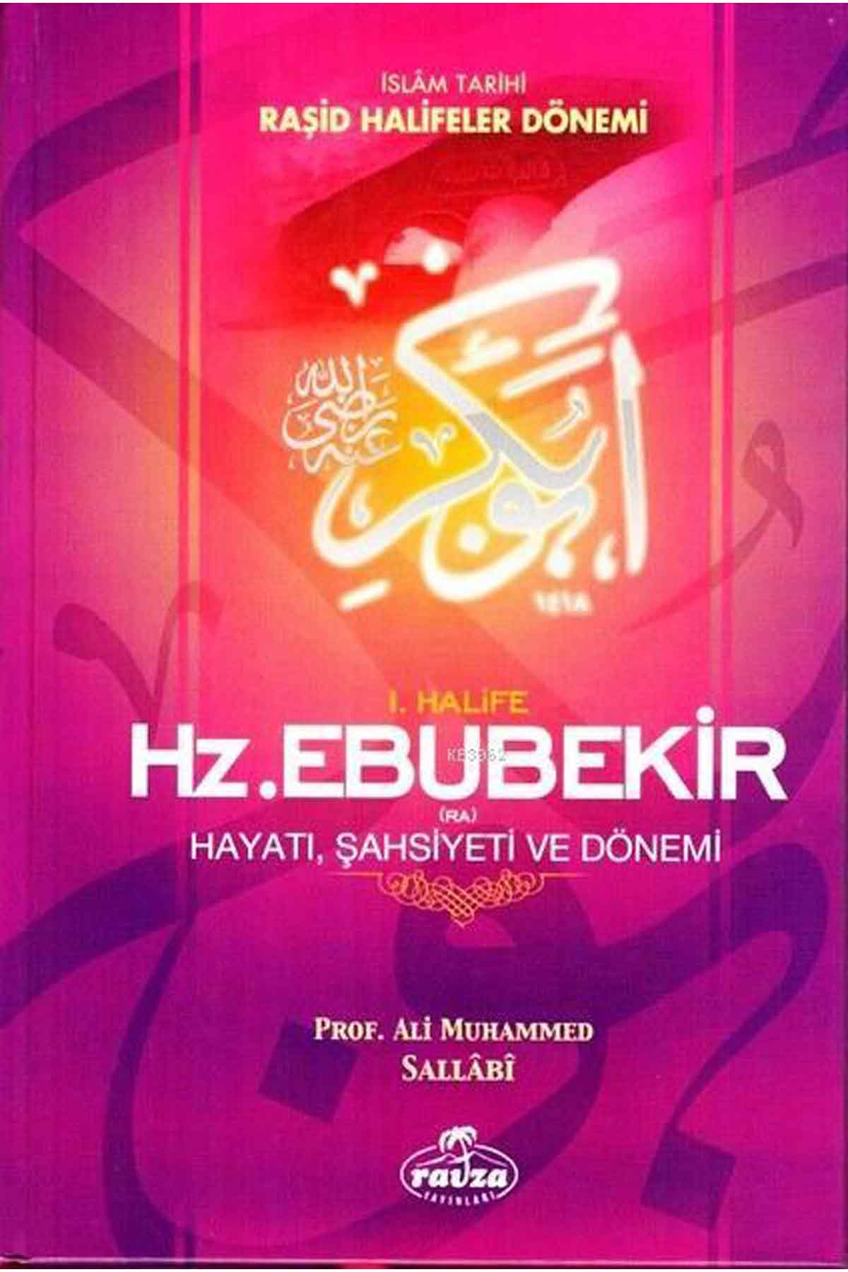 I. Halife Hz. Ebubekir (ra) Hayatı, Şahsiyeti, ve Dönemi; İslam Tarihi Raşid Halifeler Dönemi Ravza YayınlarıDinler Tarihi