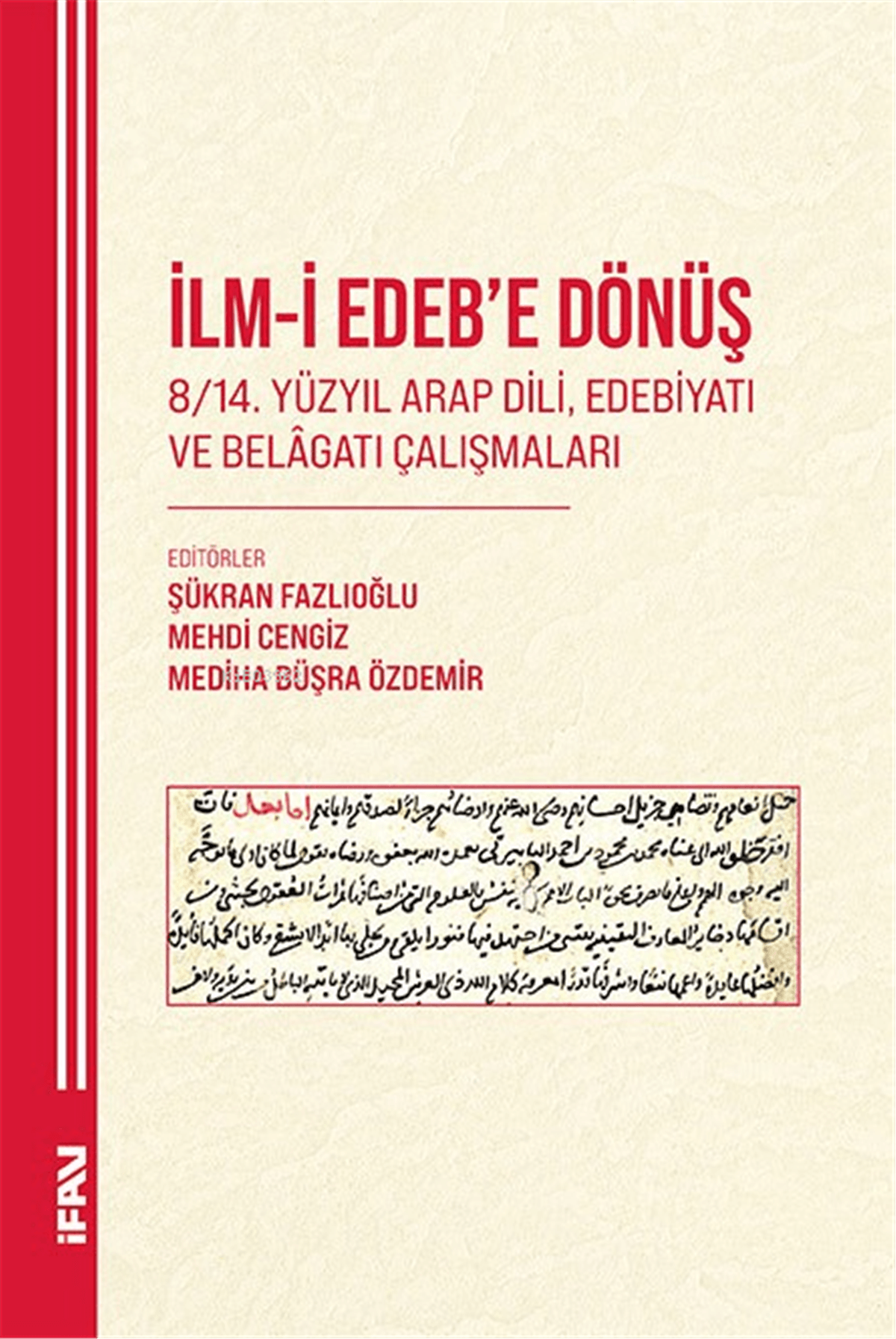 İlm-i Edeb'e Dönüş;8/14. Yüzyıl Arap Dili, Edebiyatı ve Belâgatı ÇalışmalarıM. Ü. İlahiyat Fakültesi Vakfı Yayınları (İFAV)Araştırma-İnceleme