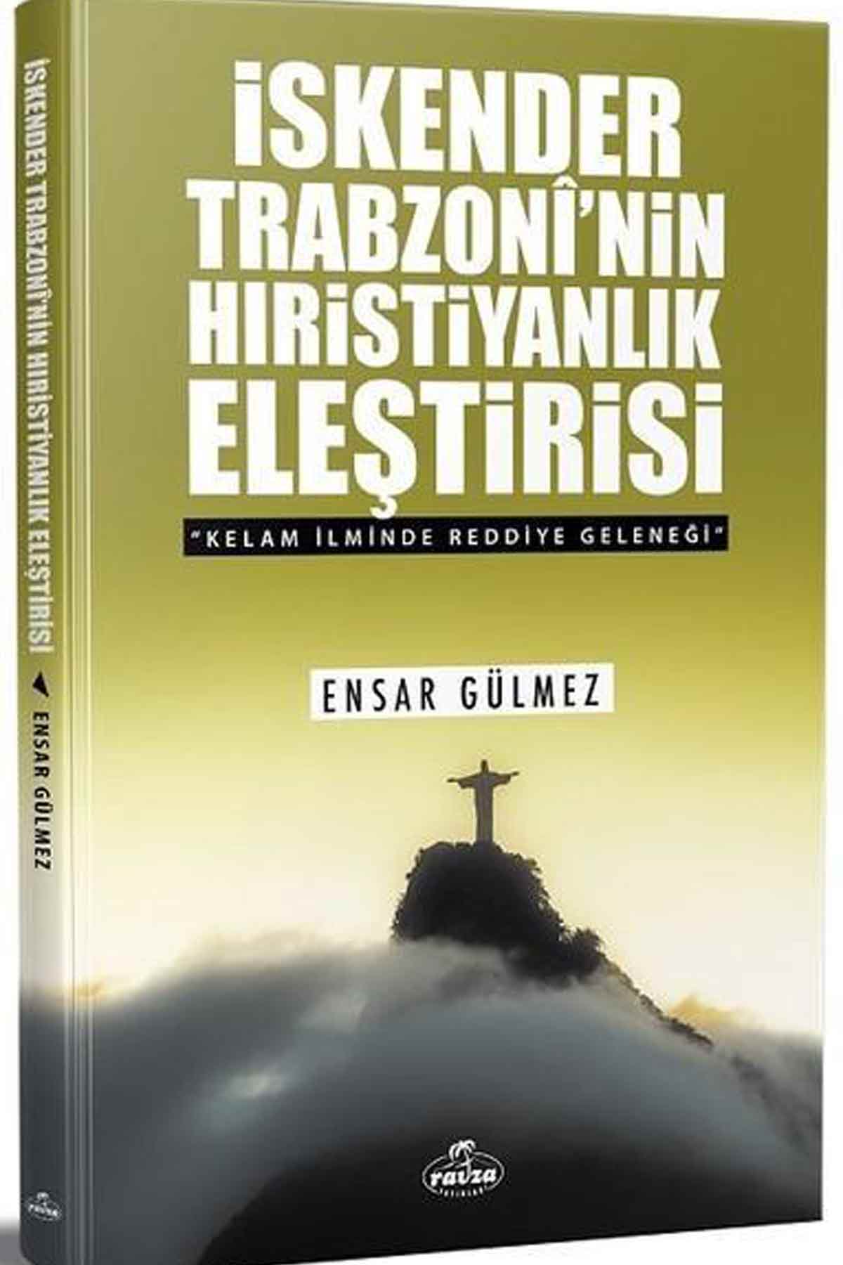 İskender Trabzoni'nin Hıristiyanlık Eleştirisi; Kelam İlminde Reddiye Geleneği Ravza YayınlarıDin