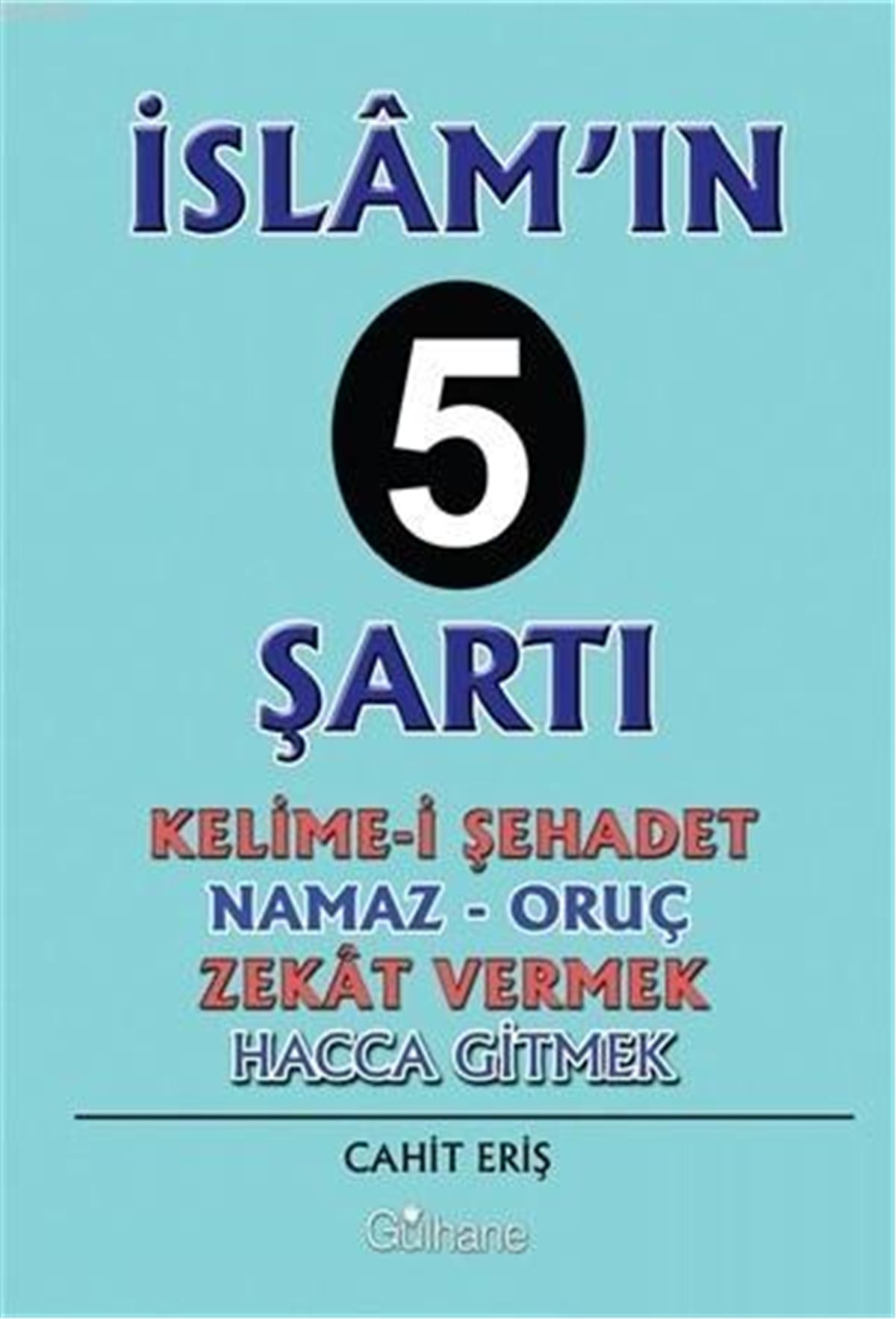 İslam'ın 5 Şartı; Kelime-İ Şehadet - Namaz - Oruç - Zekat Vermek - Hacca Gitmek