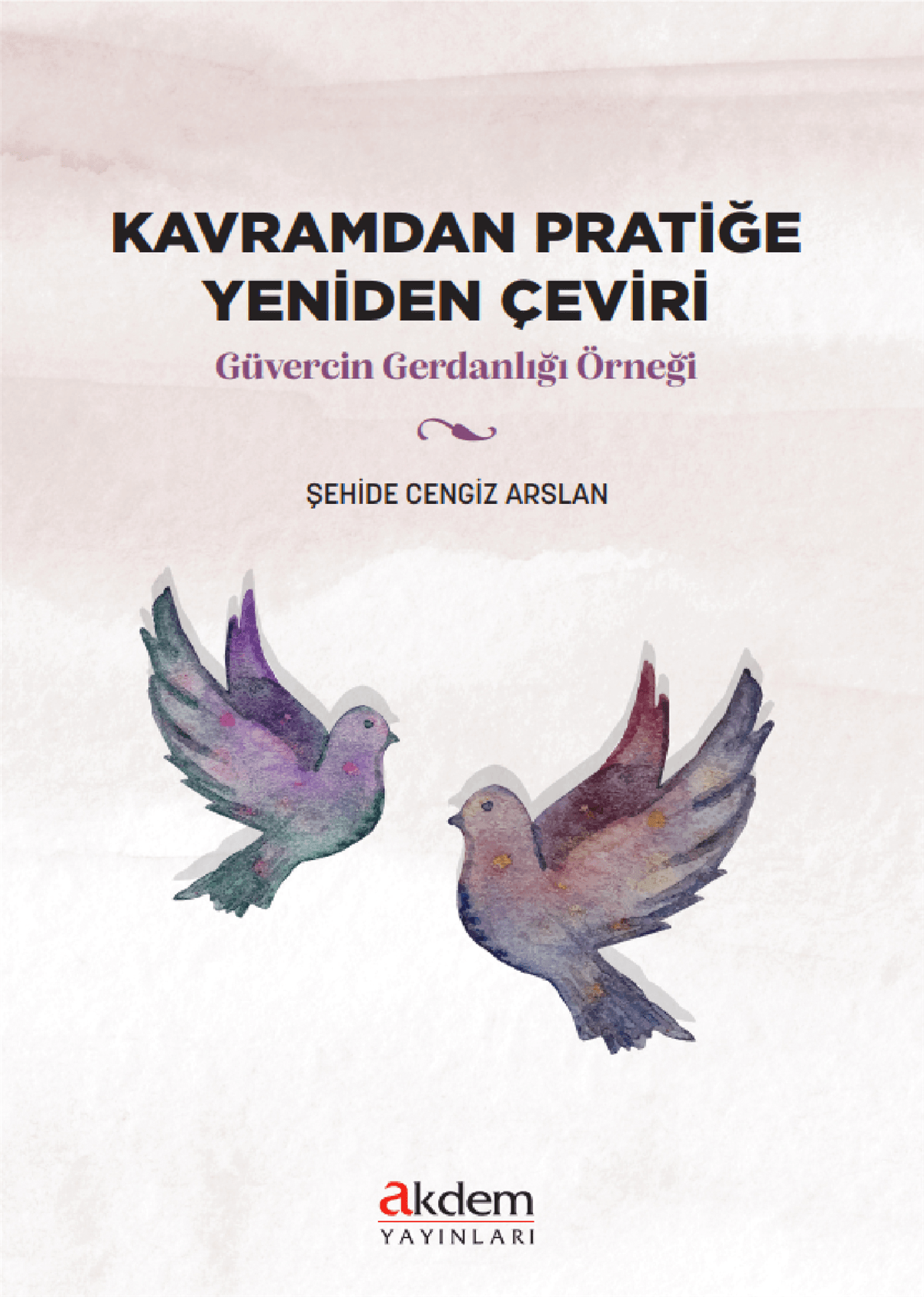 Kavramdan Pratiğe Yeniden Çeviri (Güvercin Gerdanlığı Örneği)Akdem YayınlarıAraştırma-İnceleme
