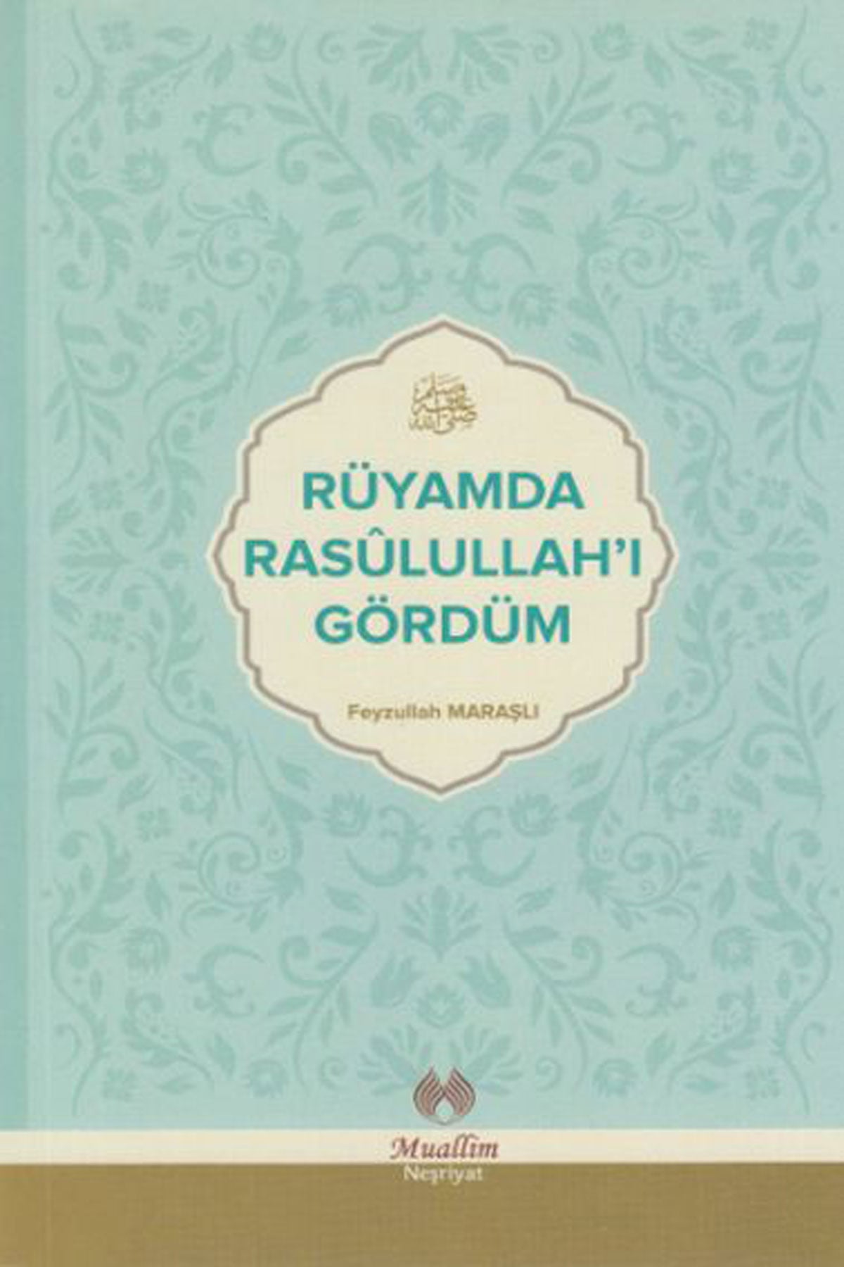 Rüyamda Resulullah'ı Gördüm