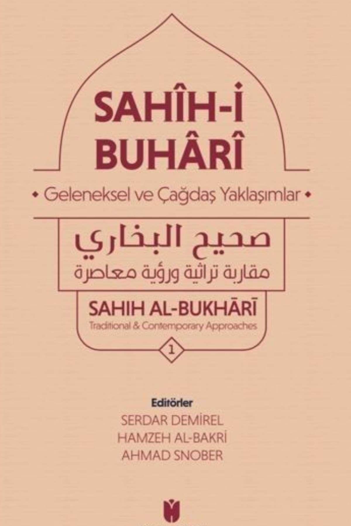 SAHİH BUHARİ GELENEKSEL VE ÇAĞDAŞ YAKLAŞIMLLAR صحيح البخاري مقاربة تراثية ورؤية معاصرة SAHIH AL BUKHARİ TRADİTİONAL CONTEMPORARY APPROACHES - SAHİH BUHARİ GELENEKSEL VE ÇAĞDAŞ YAKLAŞIMLLAR صحيح البخاري مقاربة تراثية ورؤية معاصرة SAHIH AL BUKHARİ TRADİTİONİbn Haldun ÜniversitesiHadis
