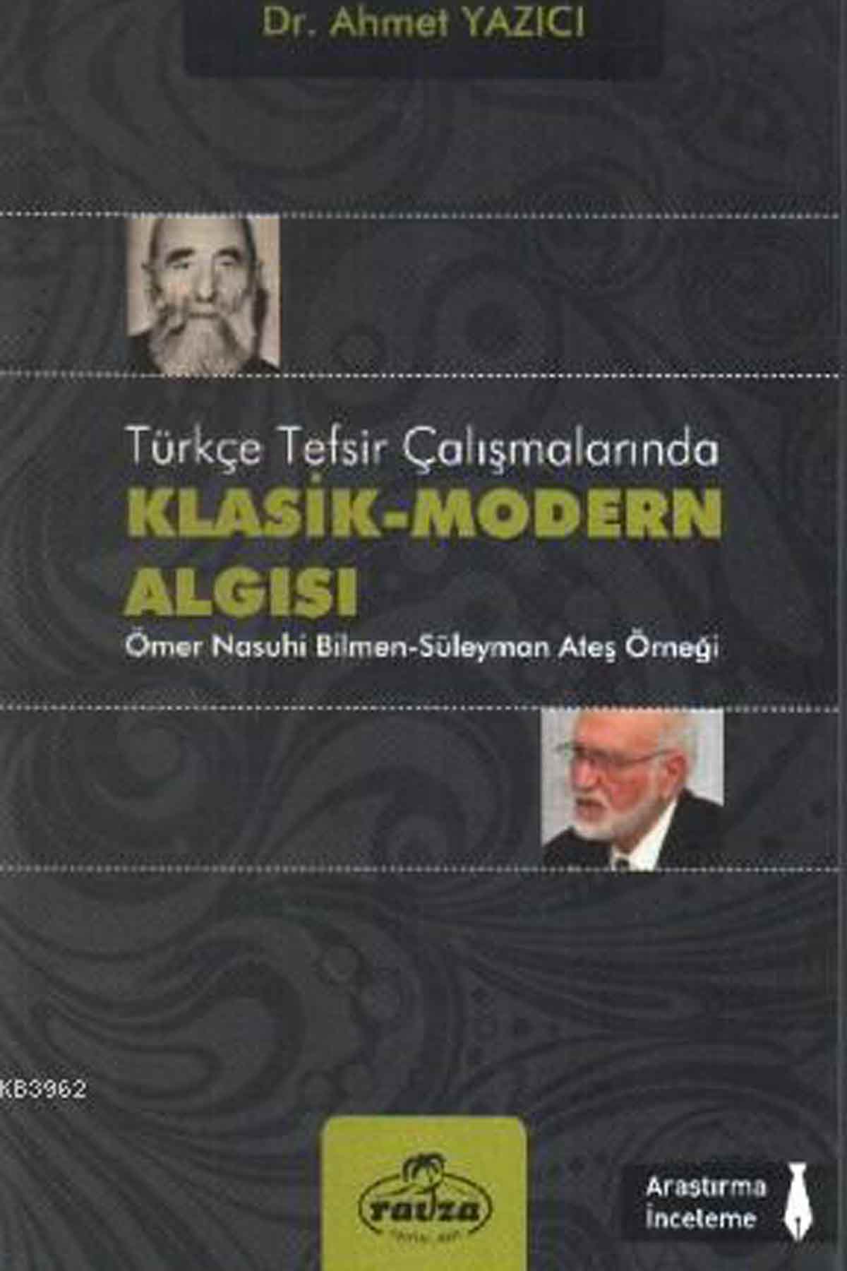 Türkçe Tefsir Çalışmalarında Klasik-Modern Algısı; Ömer Nasuhi Bilmen-Süleyman Ateş Örneği Ravza YayınlarıKur'an-ı Kerim