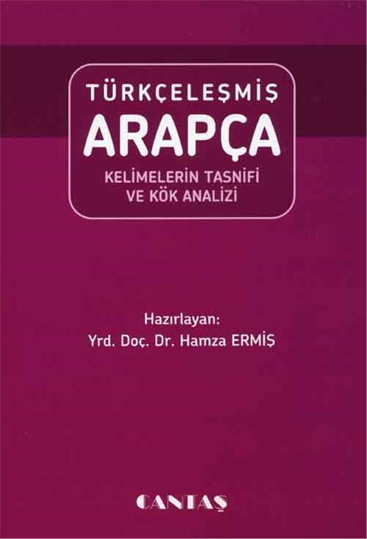 Türkçeleşmiş Arapça Kelimelerin TasnifiCantaş YayınlarıArap Dili ve Edebiyatı