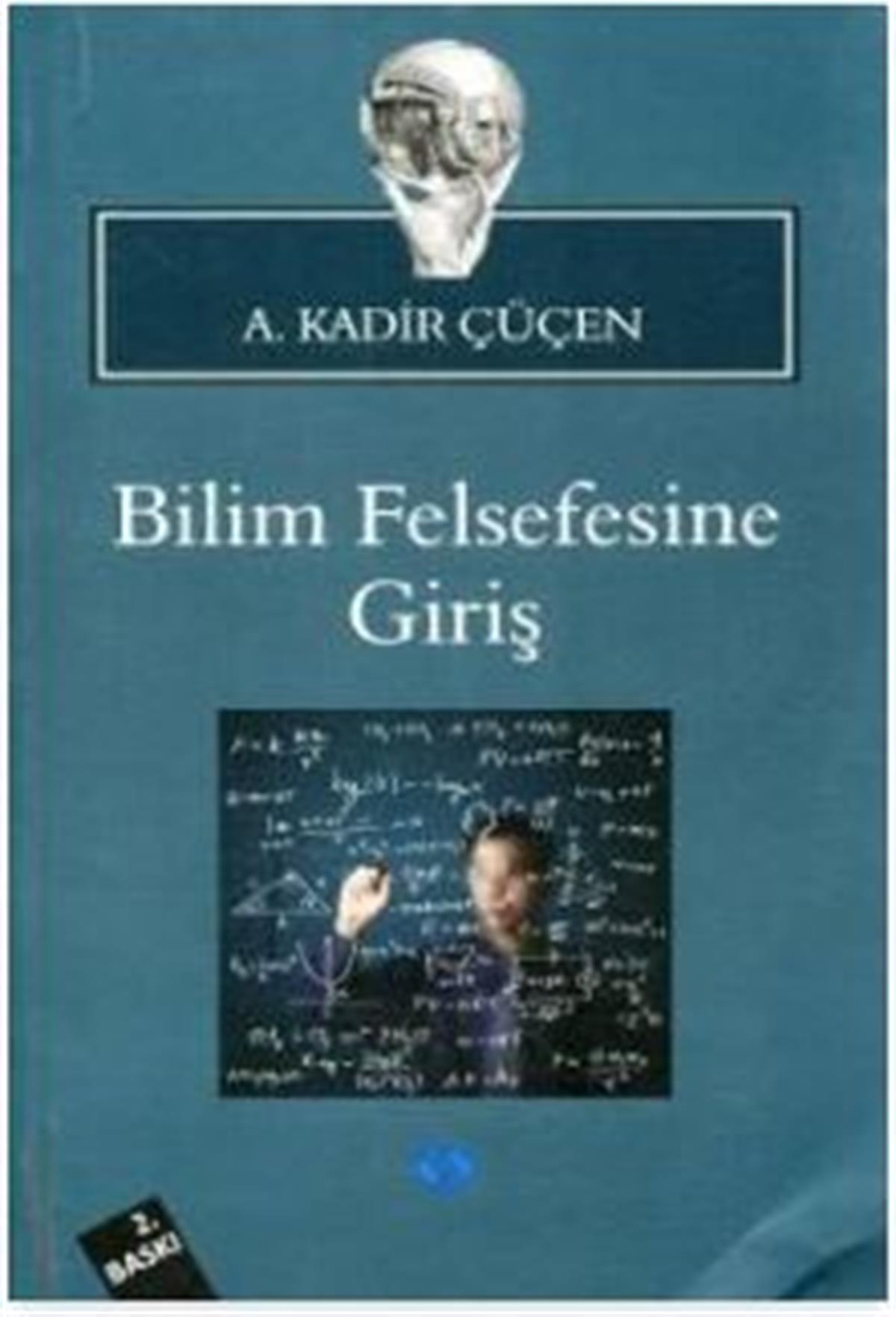 Bilim Felsefesine Giriş A. Kadir Çüçen 4. Baskı