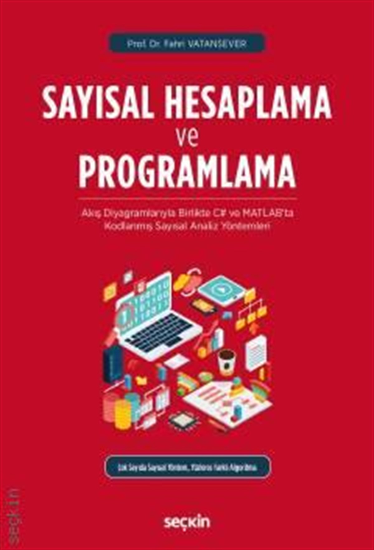 Sayısal Hesaplama ve Programlama; Akış Diyagramlarıyla Birlikte C# ve MATLAB'ta Kodlanmış Sayısal Analiz Yöntemleri