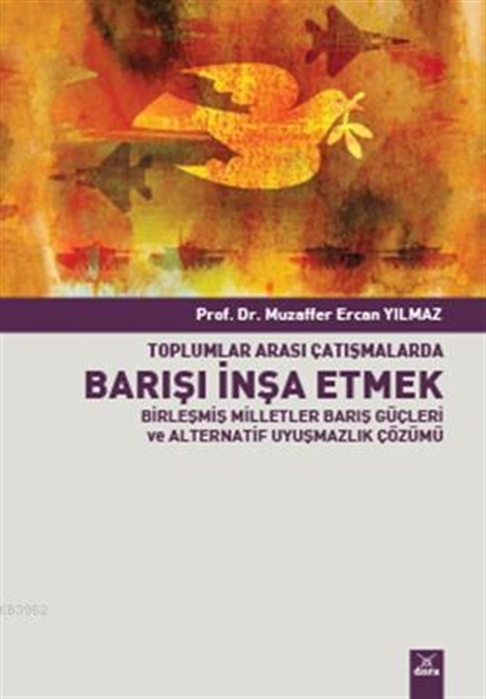 Toplumlar Arası Çatışmalarda Barışı İnşa Etmek; Birleşmiş Milletler Barış Güçleri ve Alternatif Uyuşmazlık Çözümü