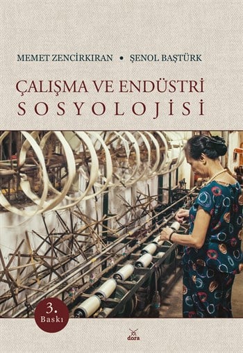 Çalışma Ve Endüstri Sosyolojisi, Memet Zencirkıran-Şenol Baştürk 3. Baskı
