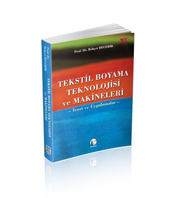 Tekstil Boyama Teknolojisi Ve Makineleri  Teori Ve Uygulamalar, Behçet Becerir