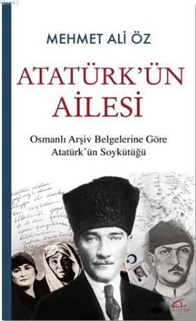 Atatürk'ün Ailesi; Osmanlı Arşiv Belgelerine Göre Atatürk'ün Soykütüğü