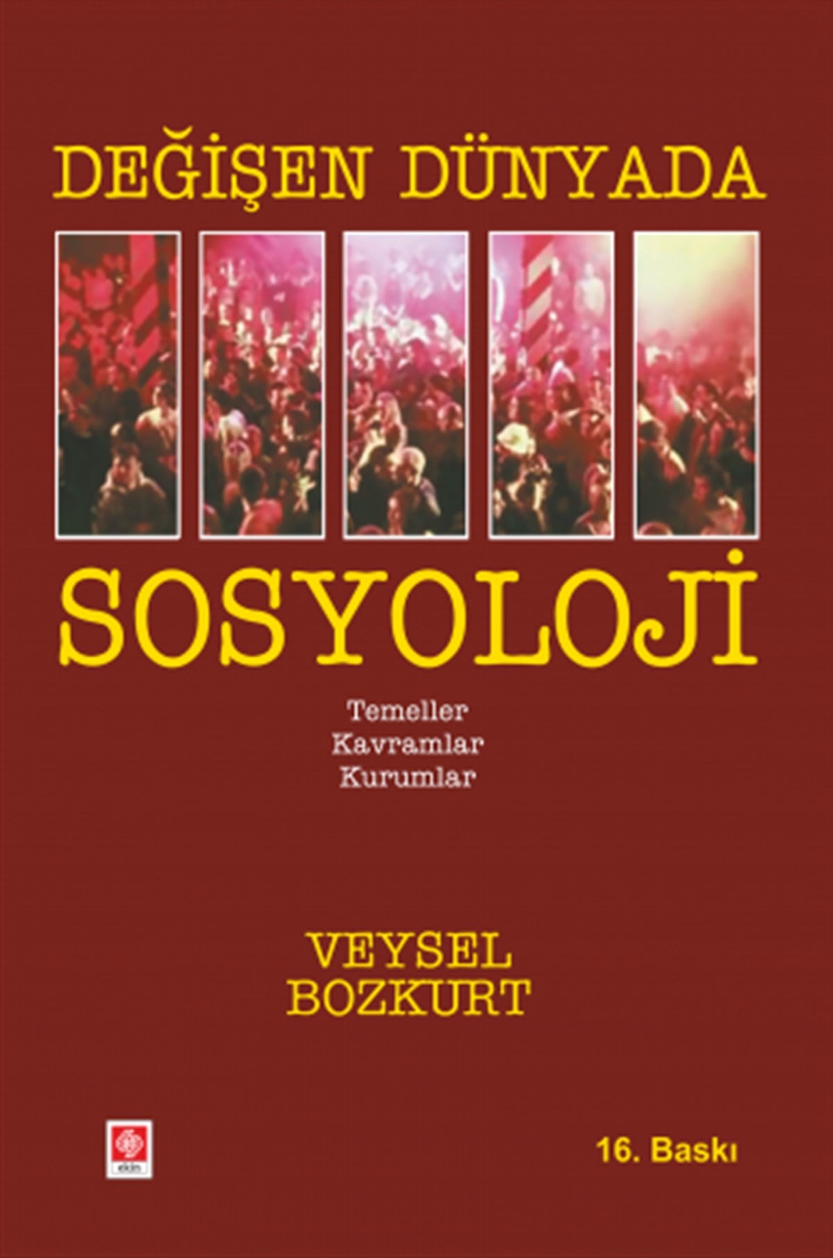 Değişen Dünyada Sosyoloji Temeller - Kavramlar - Kurumlar 16. Baskı  Veysel Bozkurt